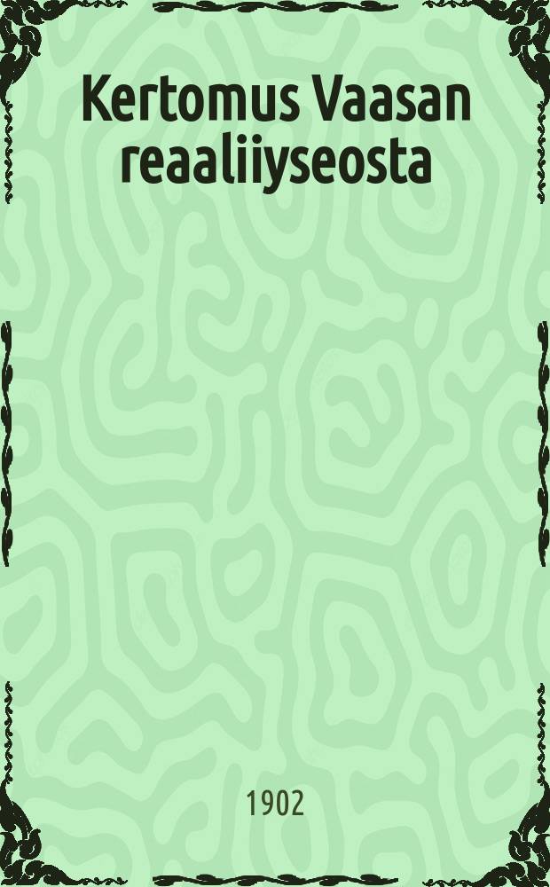 Kertomus Vaasan reaaliiyseosta : Lukuvuonna 1892-1893. V.1901-1902