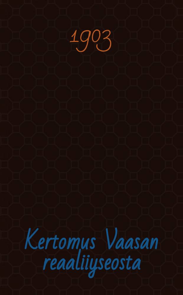 Kertomus Vaasan reaaliiyseosta : Lukuvuonna 1892-1893. V.1902-1903