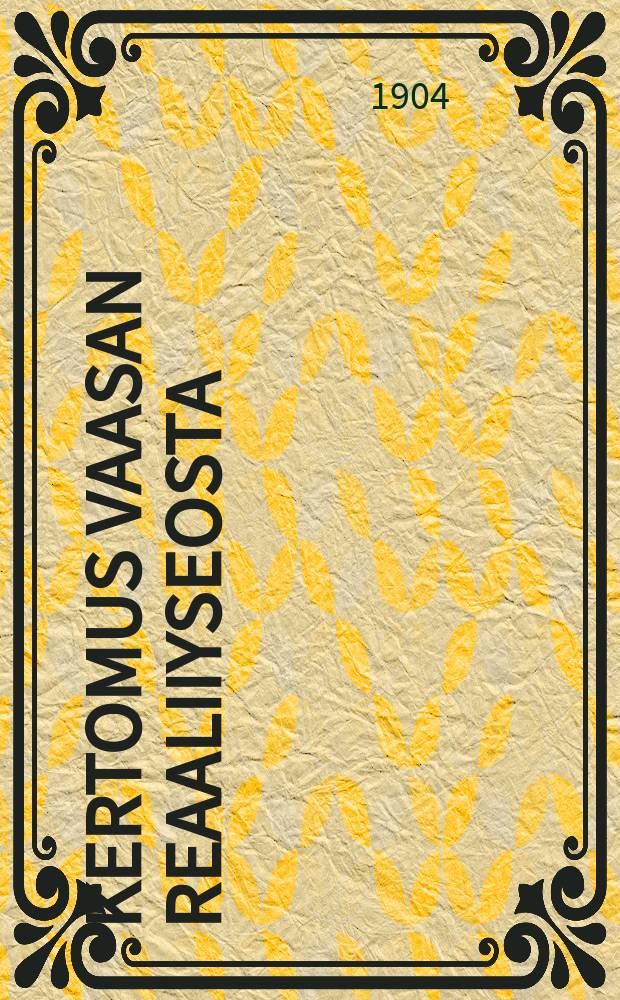 Kertomus Vaasan reaaliiyseosta : Lukuvuonna 1892-1893. V.1903-1904