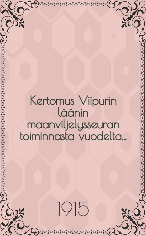 Kertomus Viipurin läänin maanviljelysseuran toiminnasta vuodelta... = Отчёт сельскохозяйственного общества Выборгской губернии