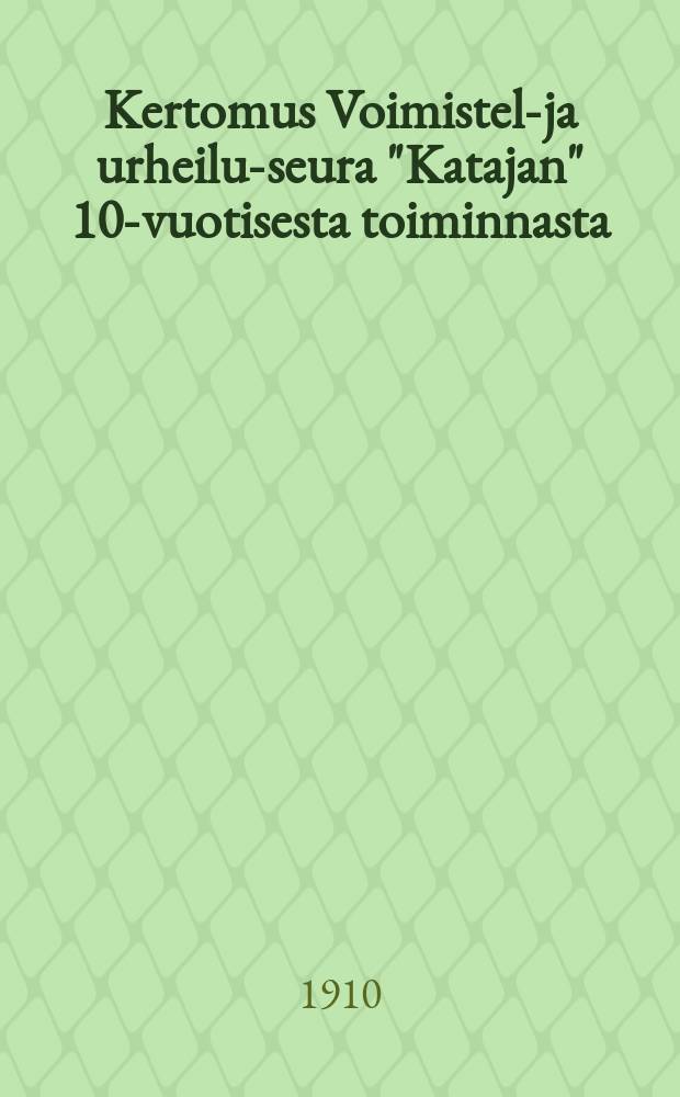 Kertomus Voimistelu- ja urheilu-seura "Katajan" 10-vuotisesta toiminnasta = Отчёт физкультурного общества "Катая"