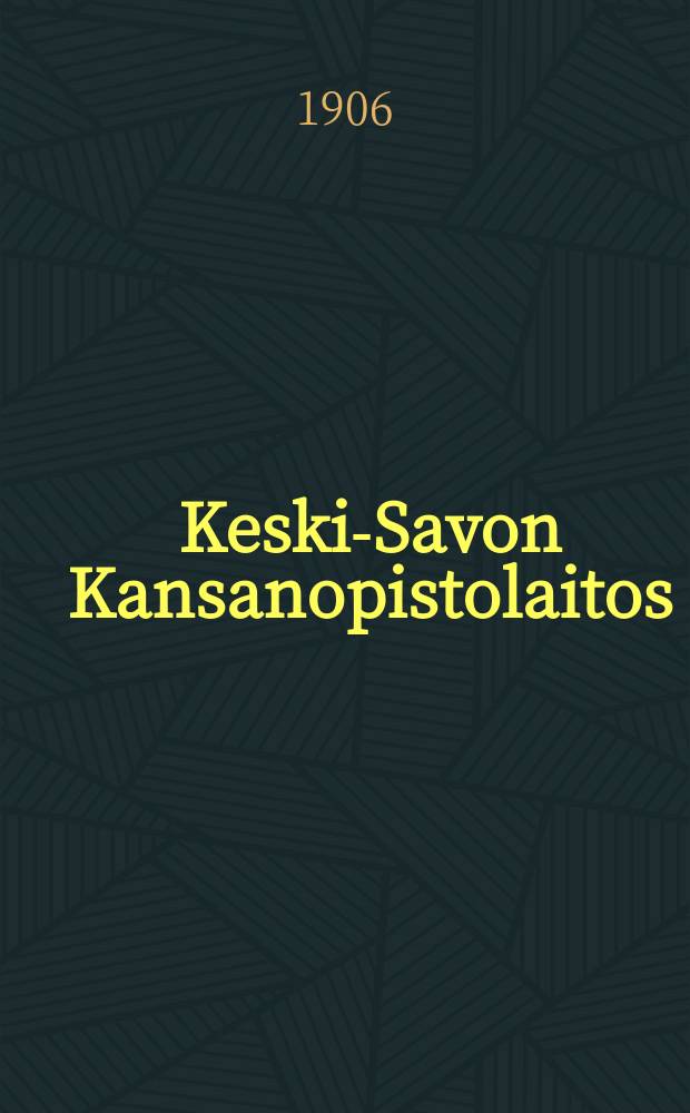 Keski-Savon Kansanopistolaitos : Kertomus toimintavuodesta 1903-1904. V.1905-1906