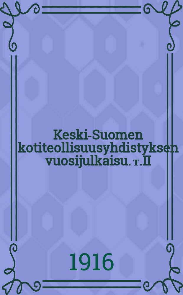 Keski-Suomen kotiteollisuusyhdistyksen vuosijulkaisu. т.II : v.1915