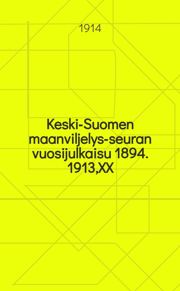 Keski-Suomen maanviljelys-seuran vuosijulkaisu 1894. 1913,XX