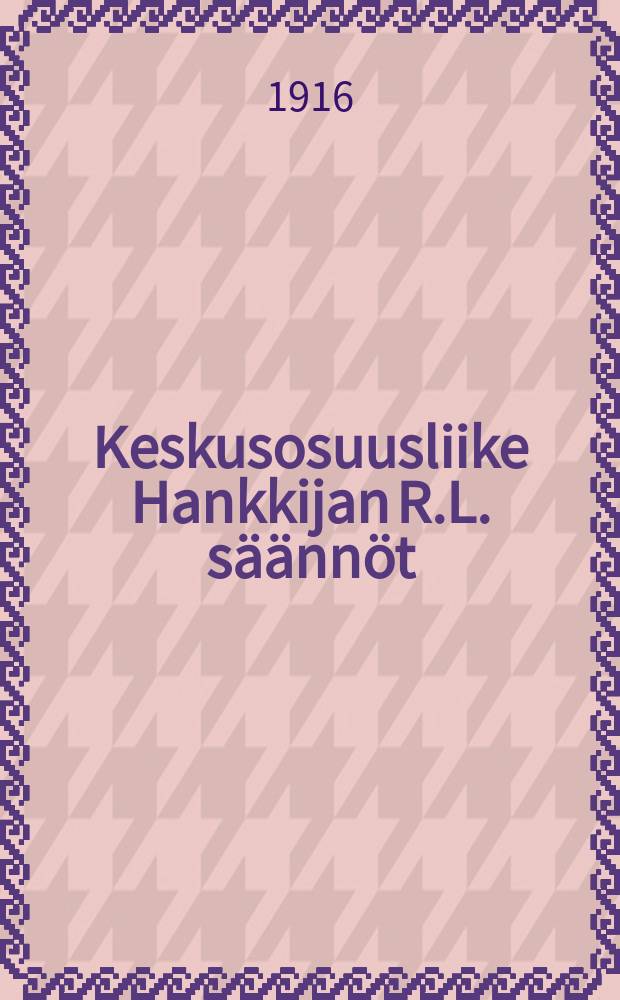 Keskusosuusliike Hankkijan R.L. säännöt = Устав центрального кооперативного предприятия "Ханккиа"