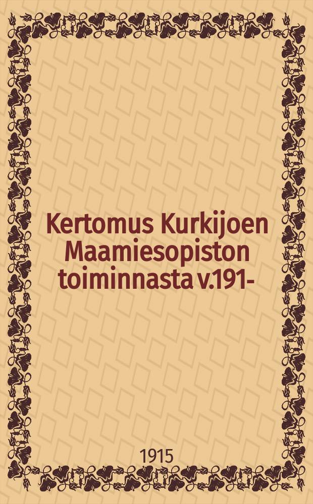 Kertomus Kurkijoen Maamiesopiston toiminnasta v.1914- = Высшая сельско-хозяйственная школа местечка Куркиёки