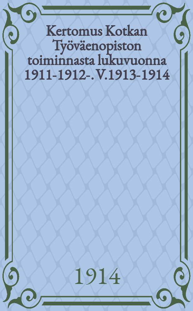 Kertomus Kotkan Työväenopiston toiminnasta lukuvuonna 1911-1912-. V.1913-1914