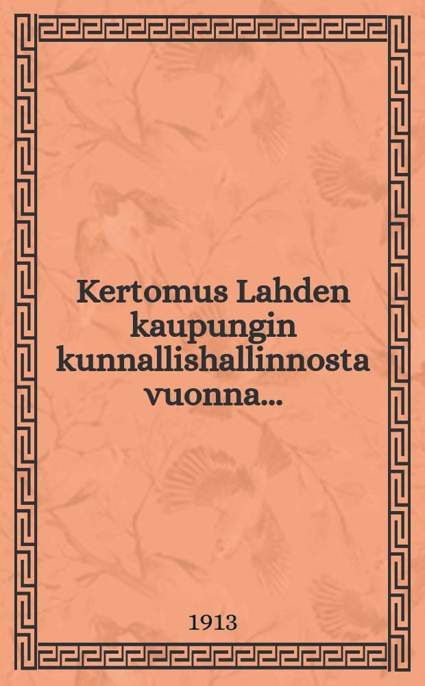 Kertomus Lahden kaupungin kunnallishallinnosta vuonna ... = Отчёт общинного управления города Лахти