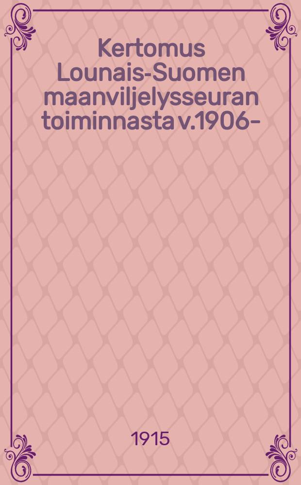 Kertomus Lounais-Suomen maanviljelysseuran toiminnasta v.1906-