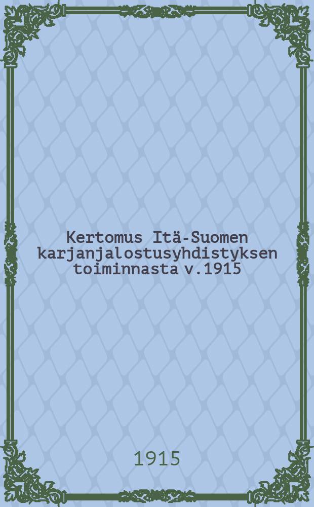 Kertomus Itä-Suomen karjanjalostusyhdistyksen toiminnasta v.1915