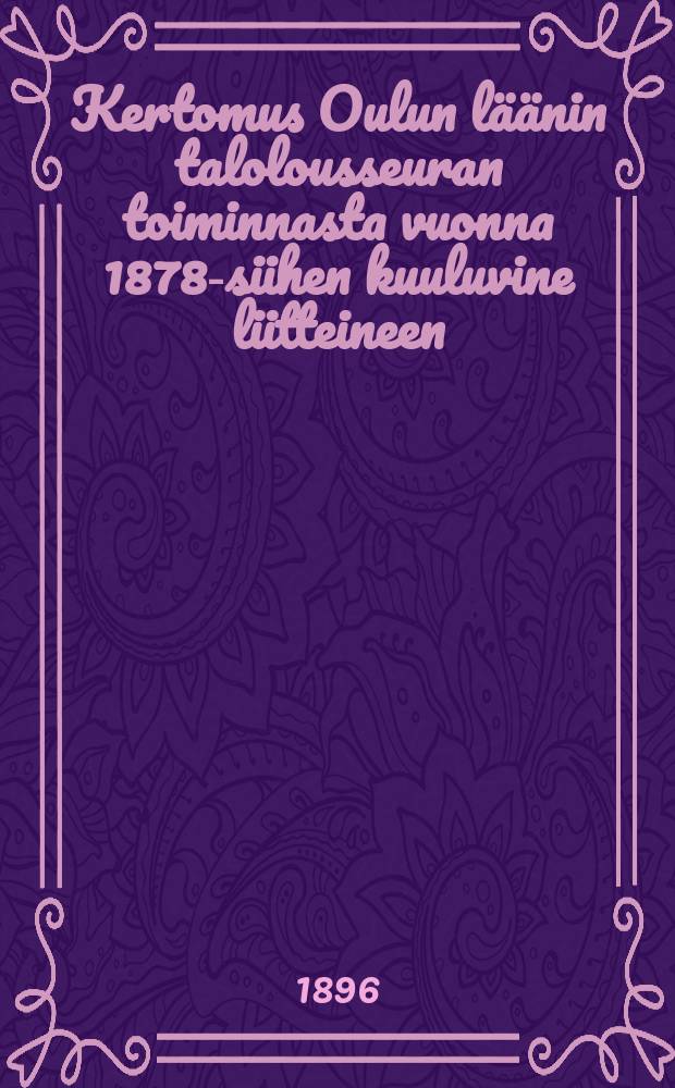 Kertomus Oulun läänin talolousseuran toiminnasta vuonna 1878-siihen kuuluvine liitteineen : Kertomus Oulun läänin talolousseuran toiminnasta vuonna1895