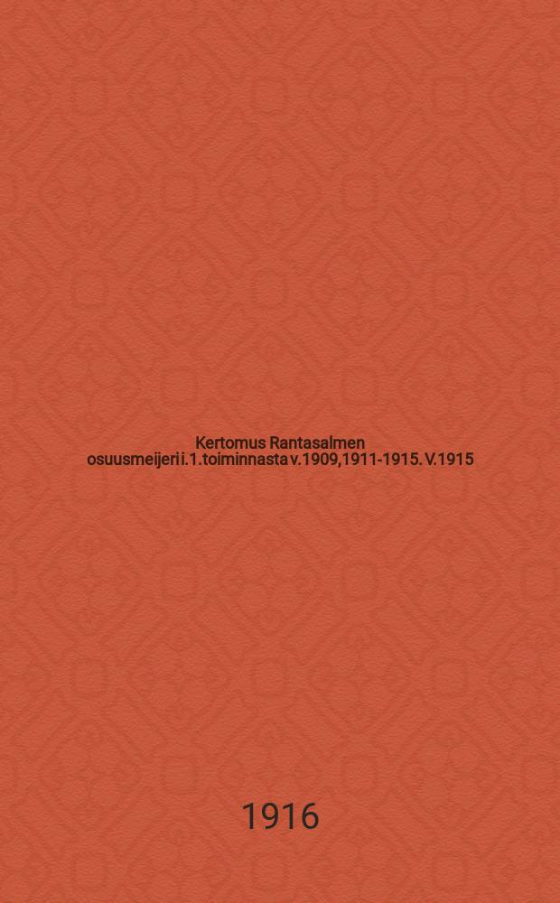 Kertomus Rantasalmen osuusmeijeri i.1.toiminnasta v.1909,1911-1915. V.1915