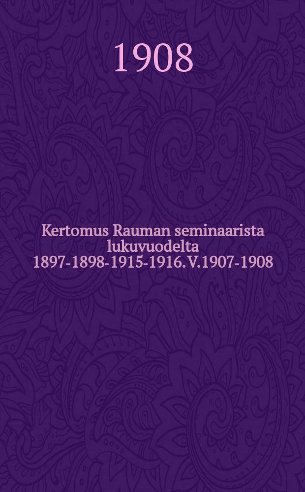 Kertomus Rauman seminaarista lukuvuodelta 1897-1898-1915-1916. V.1907-1908