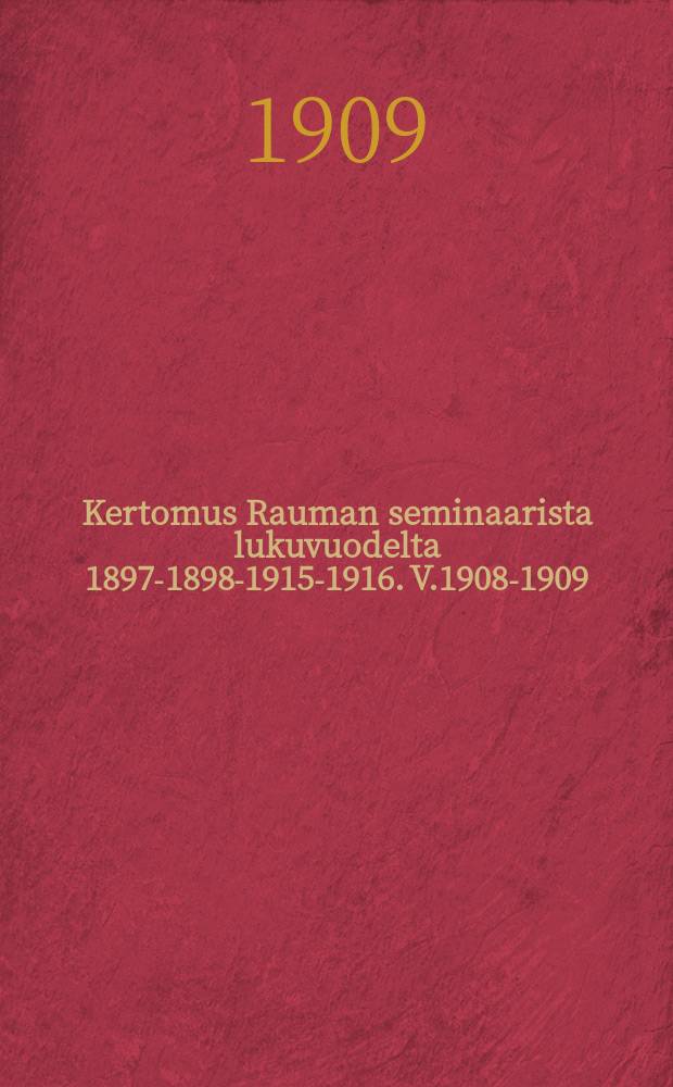 Kertomus Rauman seminaarista lukuvuodelta 1897-1898-1915-1916. V.1908-1909