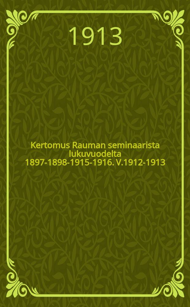 Kertomus Rauman seminaarista lukuvuodelta 1897-1898-1915-1916. V.1912-1913