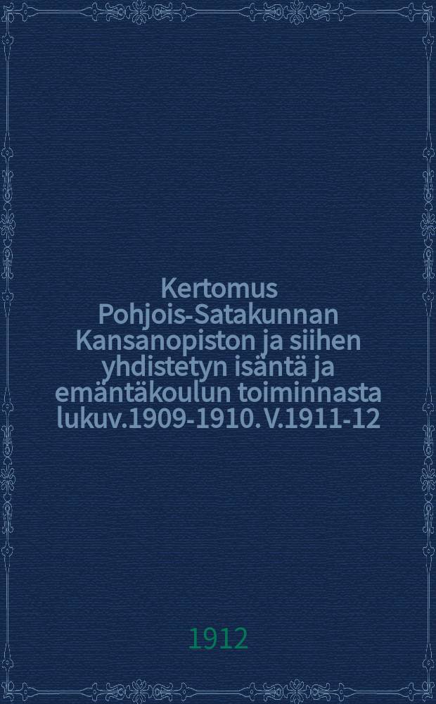 Kertomus Pohjois-Satakunnan Kansanopiston ja siihen yhdistetyn isäntä ja emäntäkoulun toiminnasta lukuv.1909-1910. V.1911-12