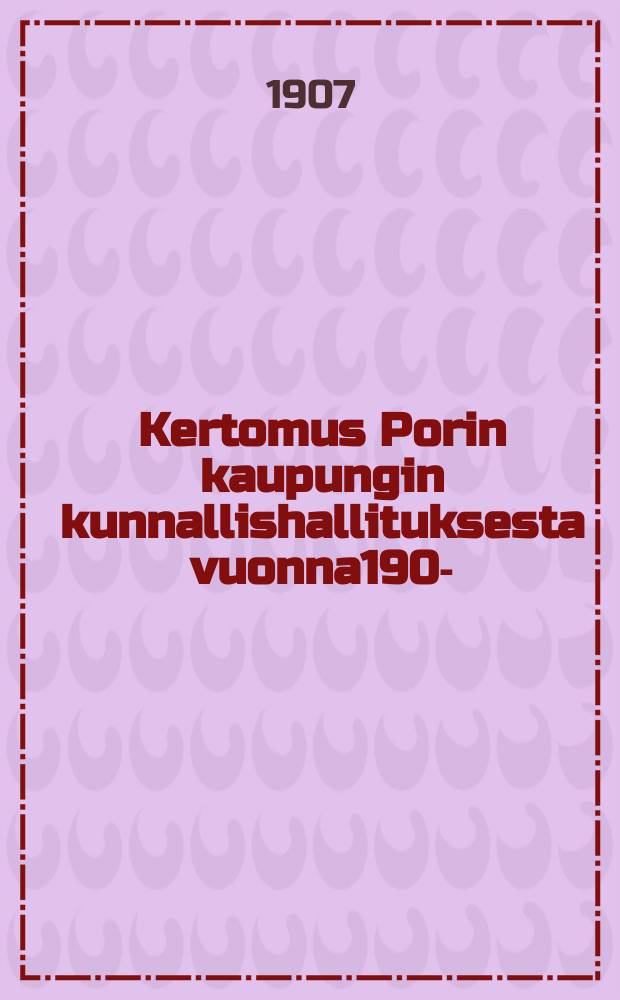 Kertomus Porin kaupungin kunnallishallituksesta vuonna1905- = Отчёт общинного управления гор.Пори