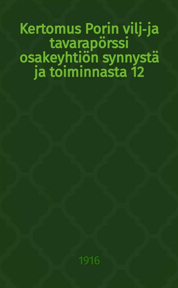 Kertomus Porin vilja- ja tavarapörssi osakeyhtiön synnystä ja toiminnasta 12/5 - 31/12 1915 = Отчёт о возникновении и деятельности Бьернеборгского акц.общества хлебо-товарной биржи за 1915г.