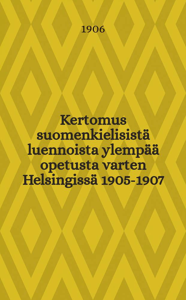 Kertomus suomenkielisistä luennoista ylempää opetusta varten Helsingissä 1905-1907 = Отчёт о проведениии курса лекций на финском языке для повышенного обучения Гельсингфорсских рабочих