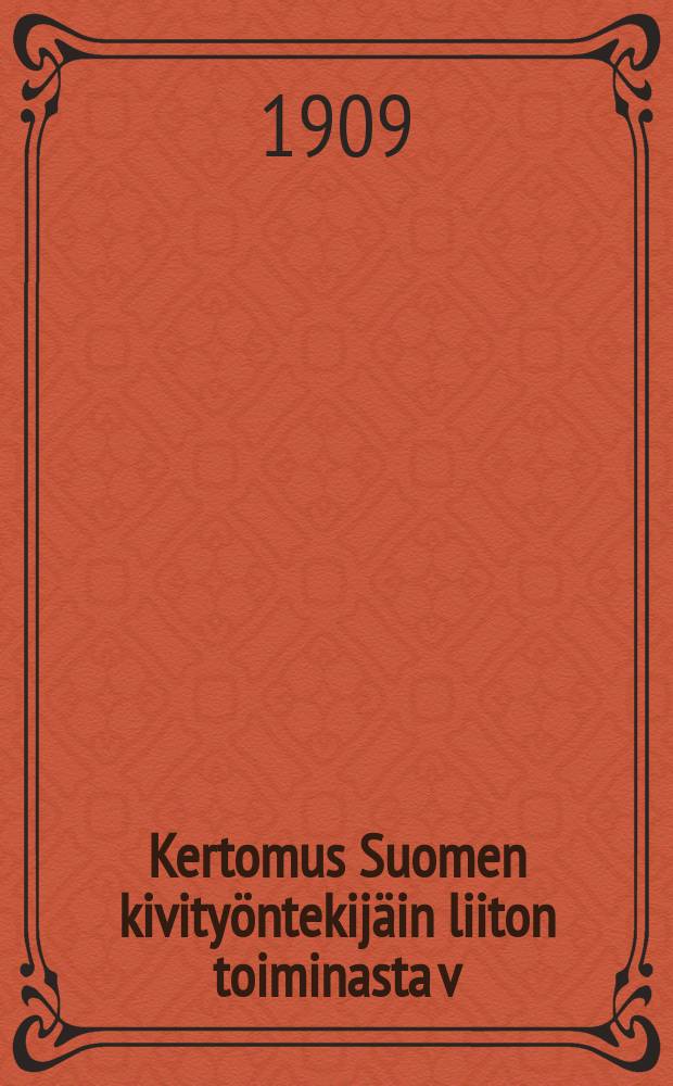 Kertomus Suomen kivityöntekijäin liiton toiminasta v:lta 1907-. v.1908