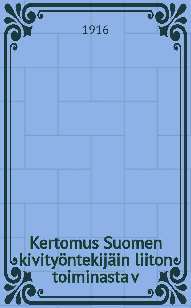 Kertomus Suomen kivityöntekijäin liiton toiminasta v:lta 1907-. v.1915