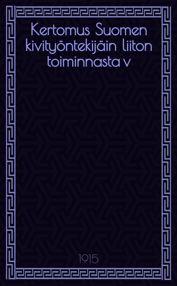 Kertomus Suomen kivityöntekijäin liiton toiminnasta v:lta 1913-. V.1914