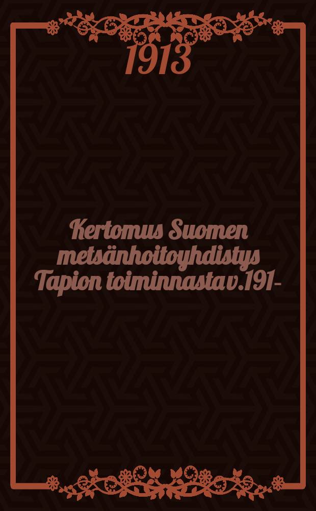 Kertomus Suomen metsänhoitoyhdistys Tapion toiminnasta v.1910- = Финское общество лесоводов "Тапио".Отчёт работы