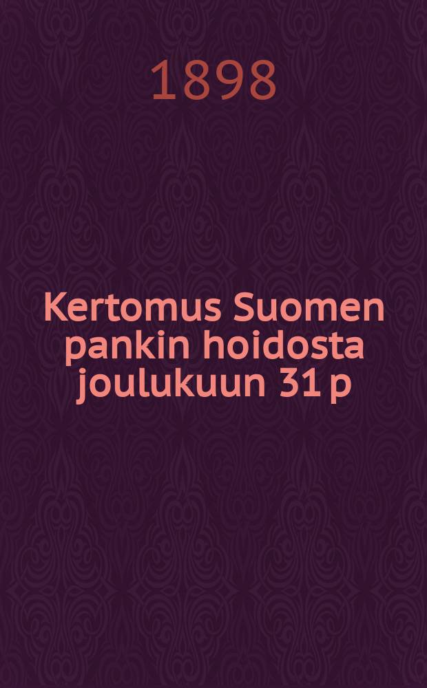 Kertomus Suomen pankin hoidosta joulukuun 31 p:nä v.1896 päättyneenä 85:tenä tilintekovuotena-. v.1897