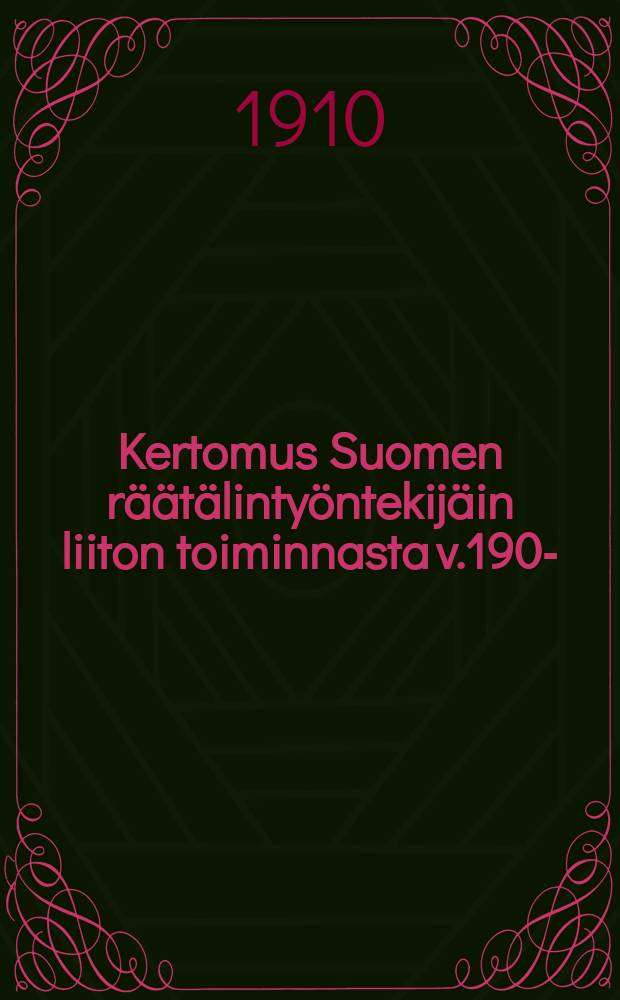 Kertomus Suomen räätälintyöntekijäin liiton toiminnasta v.1909- = Отчёты о деятельности союза портных Финляндии