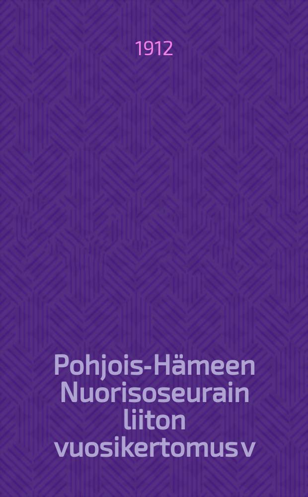 Pohjois-Hämeen Nuorisoseurain liiton vuosikertomus v:lta 1912-. V.1911