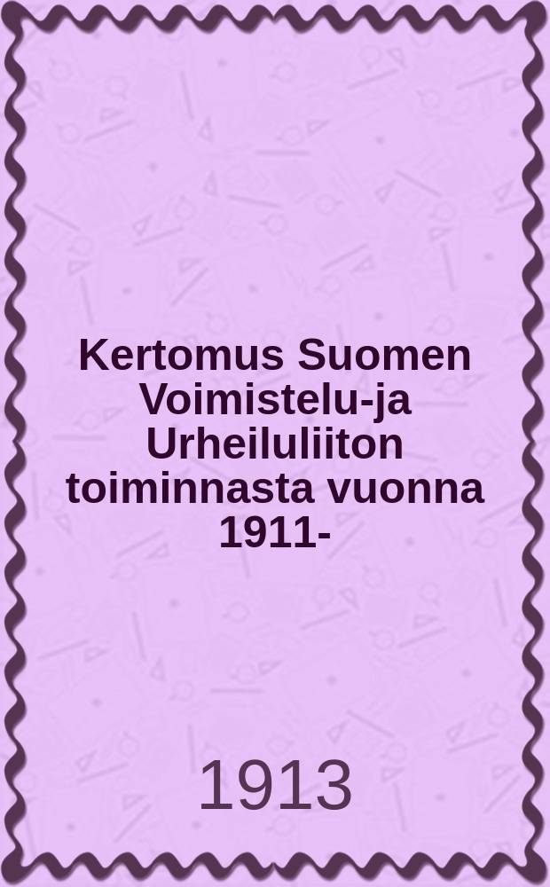 Kertomus Suomen Voimistelu-ja Urheiluliiton toiminnasta vuonna 1911-