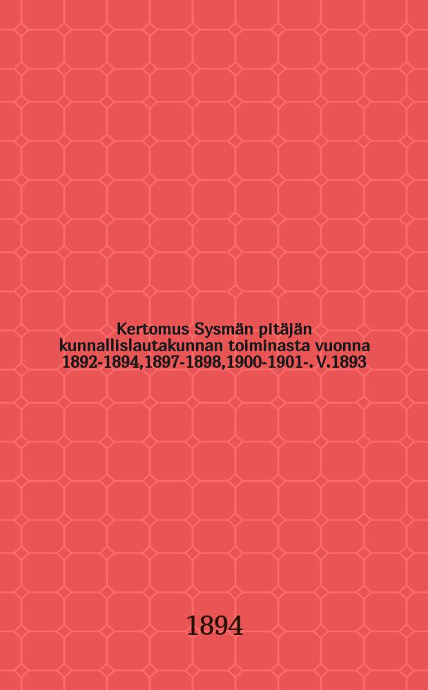 Kertomus Sysmän pitäjän kunnallislautakunnan toiminasta vuonna 1892-1894,1897-1898,1900-1901-. V.1893