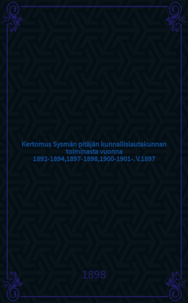 Kertomus Sysmän pitäjän kunnallislautakunnan toiminasta vuonna 1892-1894,1897-1898,1900-1901-. V.1897