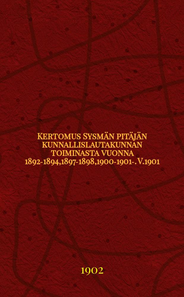 Kertomus Sysmän pitäjän kunnallislautakunnan toiminasta vuonna 1892-1894,1897-1898,1900-1901-. V.1901