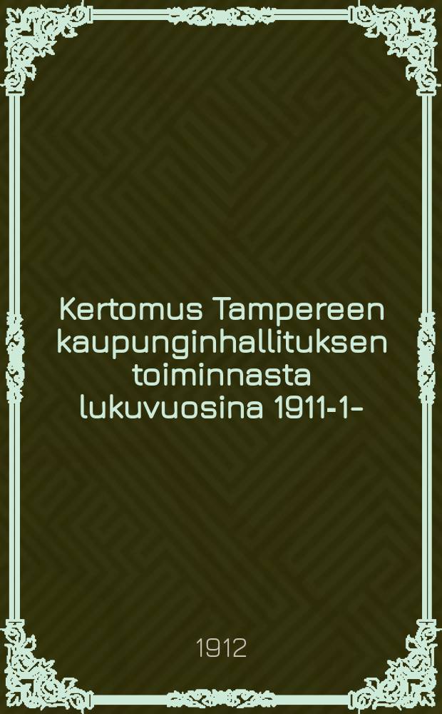 Kertomus Tampereen kaupunginhallituksen toiminnasta lukuvuosina 1911-12- = Таммерфорсская торговая школа.Отчёт работы