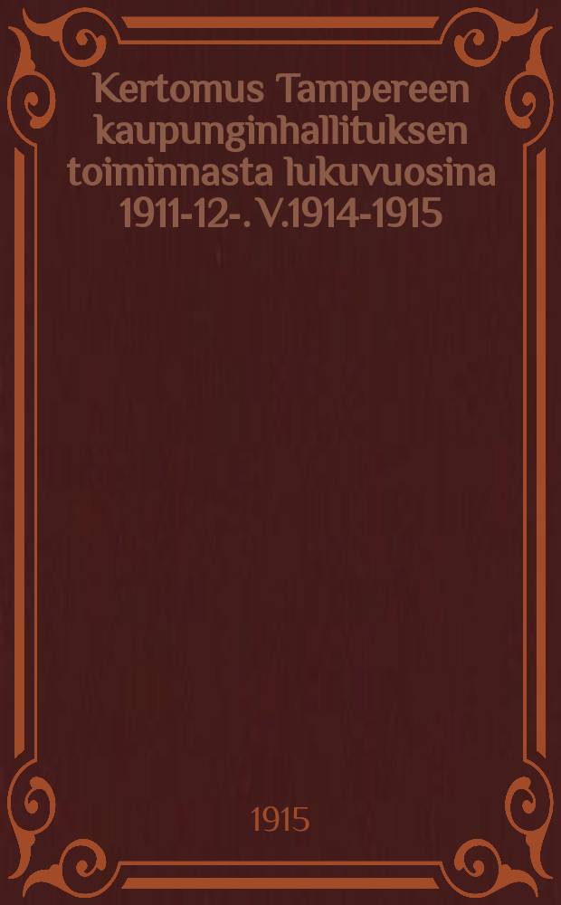 Kertomus Tampereen kaupunginhallituksen toiminnasta lukuvuosina 1911-12-. V.1914-1915