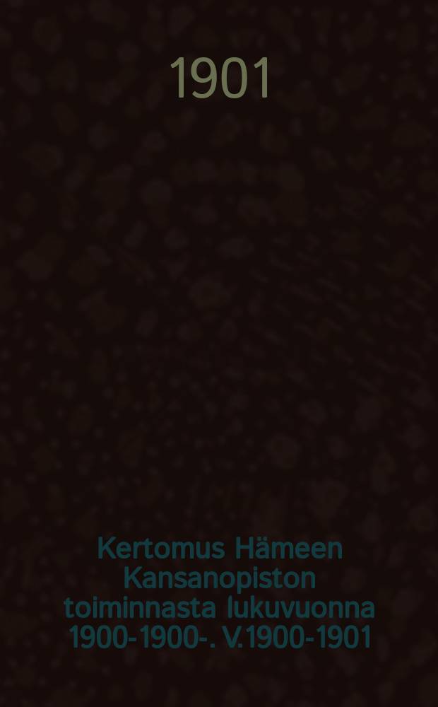 Kertomus Hämeen Kansanopiston toiminnasta lukuvuonna 1900-1900-. V.1900-1901
