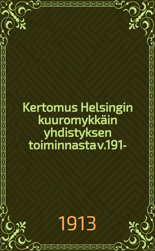 Kertomus Helsingin kuuromykkäin yhdistyksen toiminnasta v.1912- = Отчёт о деятельности Гельсингфорсского общества глухонемых