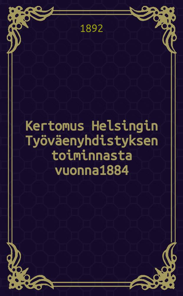 Kertomus Helsingin Työväenyhdistyksen toiminnasta vuonna1884