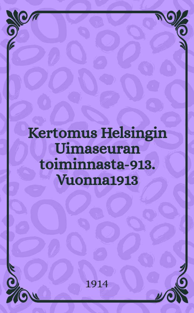 Kertomus Helsingin Uimaseuran toiminnasta -1913. Vuonna1913