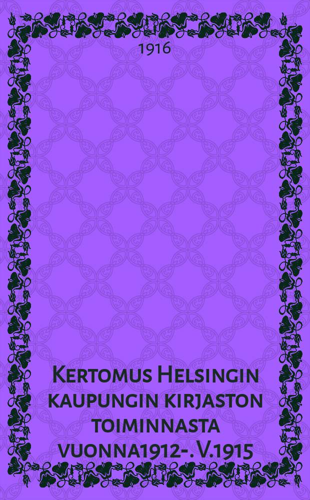 Kertomus Helsingin kaupungin kirjaston toiminnasta vuonna1912-. V.1915