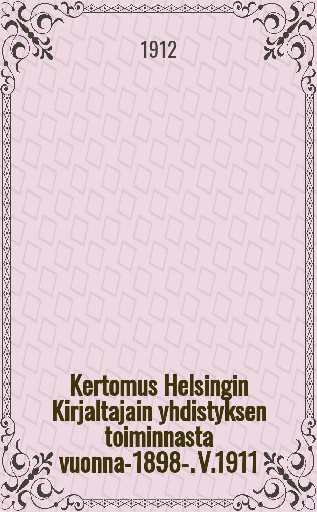 Kertomus Helsingin Kirjaltajain yhdistyksen toiminnasta vuonna-1898-. V.1911