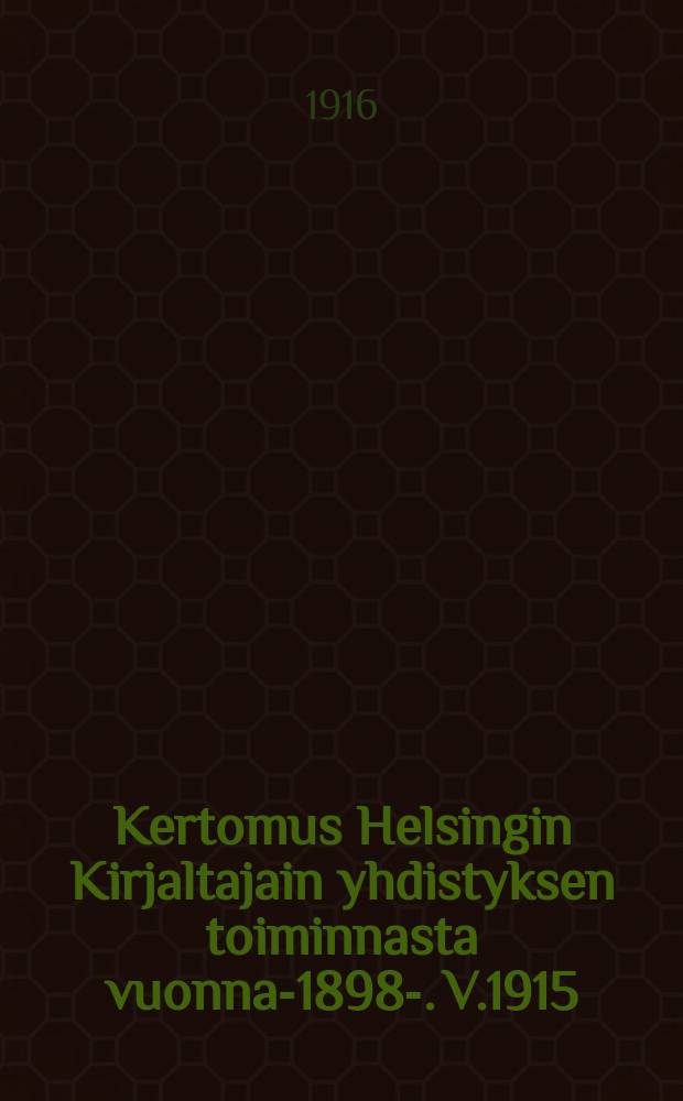 Kertomus Helsingin Kirjaltajain yhdistyksen toiminnasta vuonna-1898-. V.1915