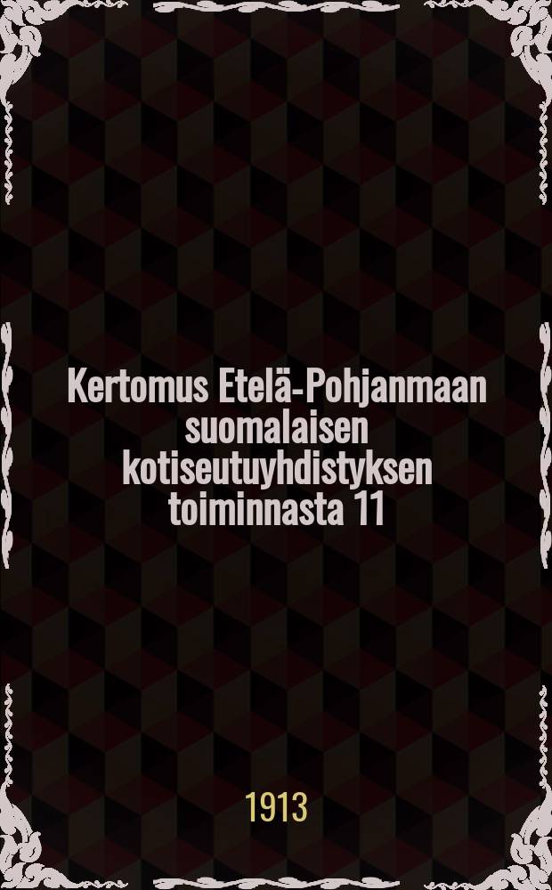 Kertomus Etelä-Pohjanmaan suomalaisen kotiseutuyhdistyksen toiminnasta 11/4 1912-1913 25/4-. 1912-1913