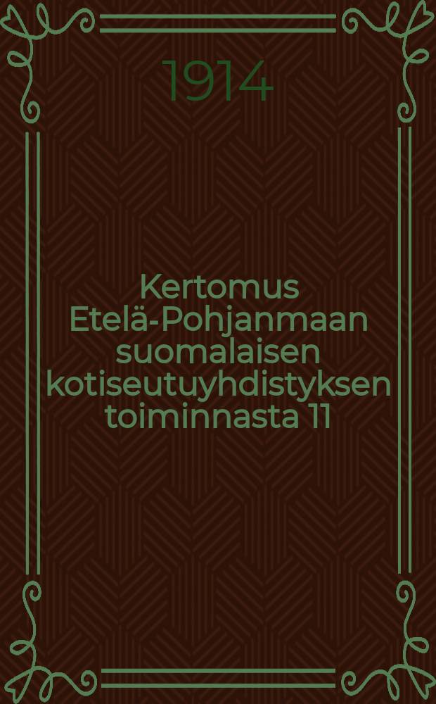 Kertomus Etelä-Pohjanmaan suomalaisen kotiseutuyhdistyksen toiminnasta 11/4 1912-1913 25/4-. 1913-1914