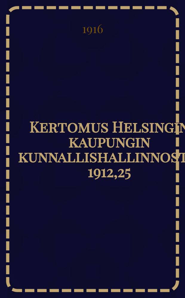 Kertomus Helsingin kaupungin kunnallishallinnosta. 1912,25