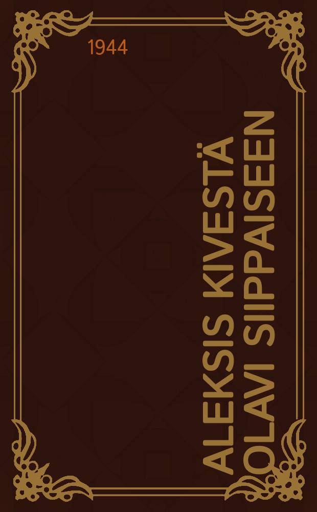 Aleksis Kivestä Olavi Siippaiseen : suomalaisten kirjailijain elämäkertoja