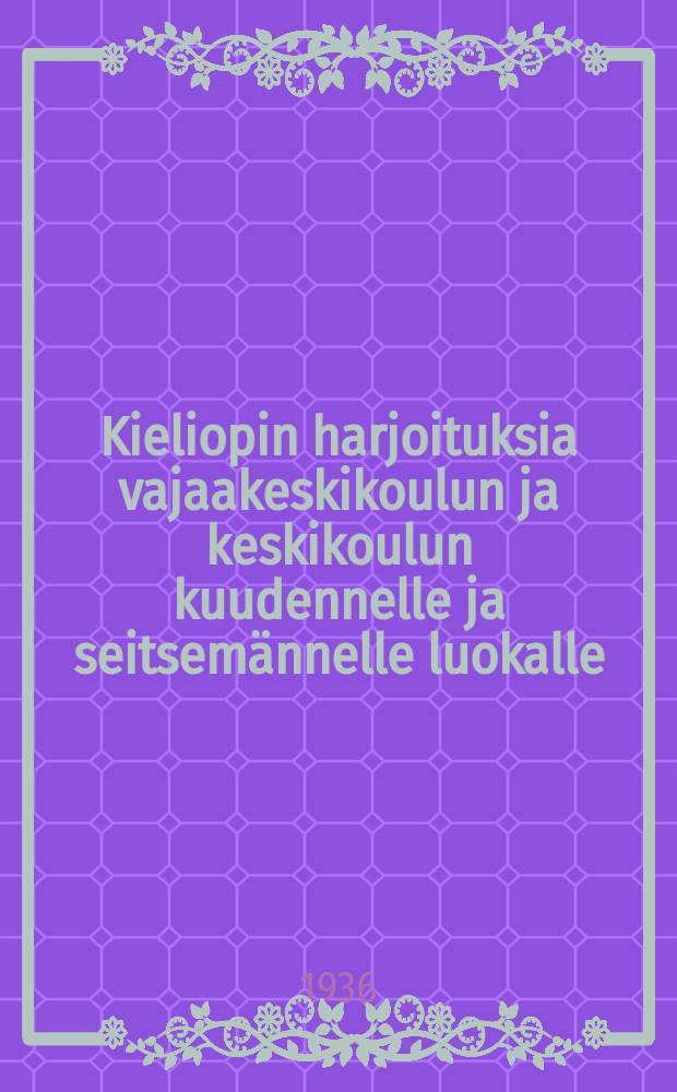 Kieliopin harjoituksia vajaakeskikoulun ja keskikoulun kuudennelle ja seitsemännelle luokalle