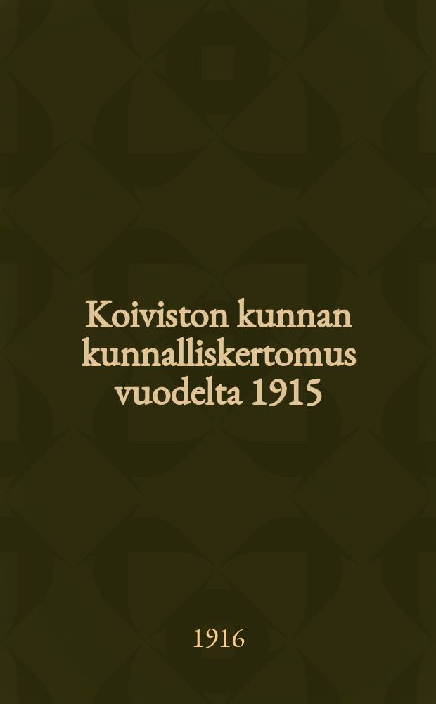 Koiviston kunnan kunnalliskertomus vuodelta 1915 = Годовой отчет общинного управления Койвисто