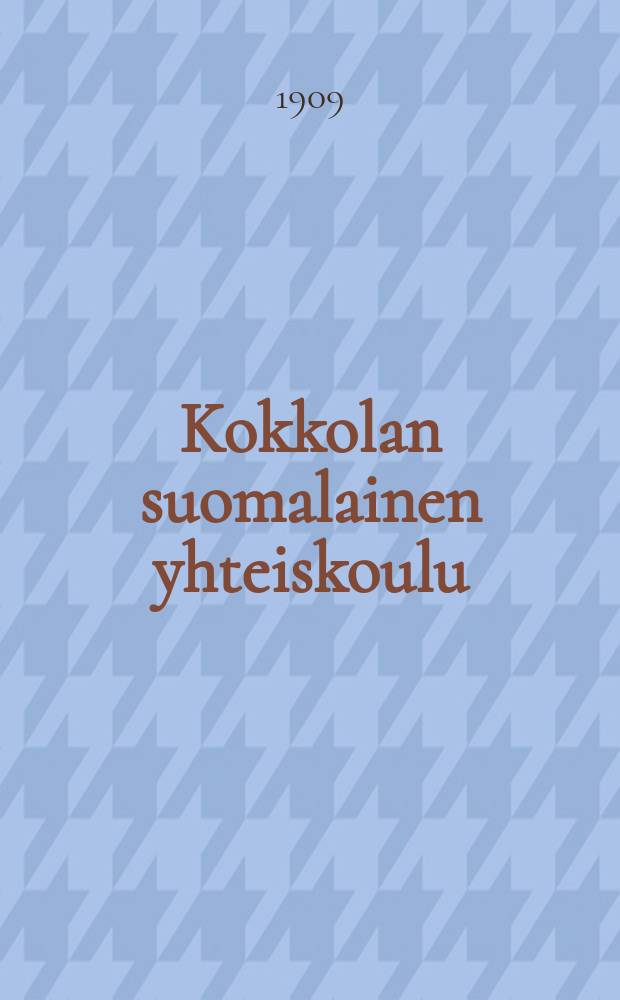 Kokkolan suomalainen yhteiskoulu : Kertomus lukuvuodesta 1898-1899. V.1908-1909